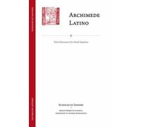 Archimede Latino / Archimedes Latinus Iacopo da San Cassiano e il corpus archimedeo alla metà del quattrocento con edizione della Circuli dimensio e della Quadratura parabolae - Francesco Furlan - Bel