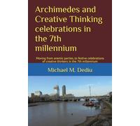 Archimedes and Creative Thinking celebrations in the 7th millennium: Moving from anemic parties, to festive celebrations of creative thinkers in the 7th millennium
