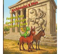 Archimedes & Rhyo: Feeling Not Good Enough Coloring Book: An Inspirational Coloring Book for Kids