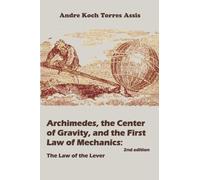 Archimedes, the Center of Gravity, and the First Law of Mechanics: The Law of the Lever