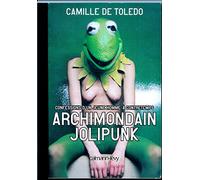 Archimondain jolipunk : Confession d'un jeune homme à contretemps, du cynisme à l'innocence