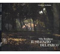 Archinto Cristina - Villa Borghese. Il silenzio del parco. Ediz. italiana e inglese
