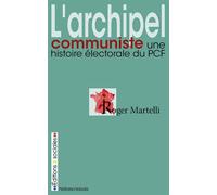 Archipel communiste (L') Une histoire électorale du PCF - Roger Martelli - Sociales - broché - Essai