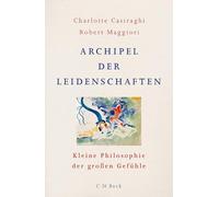 Archipel der Leidenschaften: Kleine Philosophie der großen Gefühle