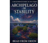Archipelago of Stability: A Breakthrough Model of the Cosmos