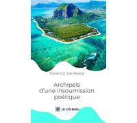 Archipels d'une insoumission poétique - Daniel C.A. Sok-Mbang - Le Lys Bleu - broché - Poésie