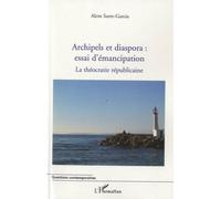 Archipels Et Diaspora : Essai D'émancipation - La Théocratie Républicaine Tome 2