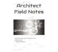 Architect Field Notes: Notebook for Solution Architects