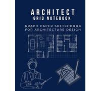 Architect Grid Notebook Graph Paper Sketchbook for Architecture Design, Floor Plan Drafting and Technical Drawing