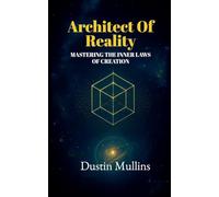Architect of Reality: Mastering the Inner Laws of Creation
