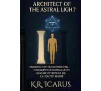 Architect of the Astral Light: Decoding the Transcendental Philosophy of Éliphas Lévi’s Dogme et Rituel de la Haute Magie