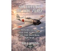 Architect of the Zero: Minoru Genda and the Strategy of the Imperial Air War