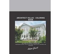 Architect Villas - Coloring Book: Relaxing Coloring, Exterior And Interior Plan Of The Villas In 3d, Beautiful Designs For Shading