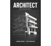 Architect Word Search Book: Large Print Puzzle Collection with 100 Puzzles and 2000 Unique Words on Architectural Design, Famous Buildings, and World Landmarks