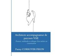 Architecte accompagnateur de parcours VAE: Posture, méthodes et éthique d’un métier en construction