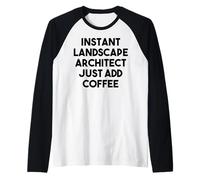 Architecte Paysagiste instantané, Ajoutez Simplement du café Manche Raglan