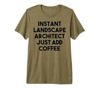 Architecte Paysagiste instantané, Ajoutez Simplement du café T-Shirt Haut de Gamme