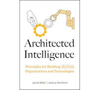 Architected Intelligence – Principes pour bâtir des organisations et technologies axées sur l'IA