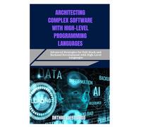 ARCHITECTING COMPLEX SOFTWARE WITH HIGH-LEVEL PROGRAMMING LANGUAGES: Advanced Strategies for Full-Stack and Backend Development with High-Level Languages