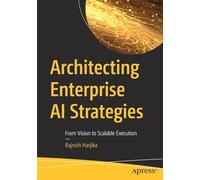 Architecting Enterprise AI Strategies: From Vision to Scalable Execution