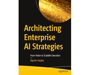 Architecting Enterprise AI Strategies: From Vision to Scalable Execution