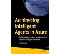Architecting Intelligent Agents in Azure: Building Agentic Systems with Python and the Microsoft Agent Framework
