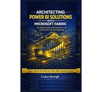Architecting Power BI Solutions with Microsoft Fabric: The Definitive Guide to OneLake, Direct Lake, and Enterprise-Scale Data Engineering