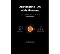 Architecting RAG with Pinecone: End-to-End Workflows for Semantic Search and Knowledge Systems