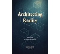 Architecting Reality: How to Design the Systems You Live Within