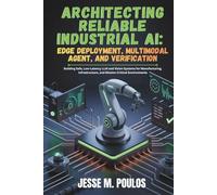 ARCHITECTING RELIABLE INDUSTRIAL AI: EDGE DEPLOYMENT, MULTIMODAL AGENT, AND VERIFICATION: Building Safe, Low-Latency LLM and Vision Systems for Manufacturing, Infrastructure, and Mission-Critical