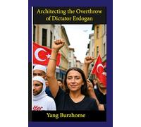 Architecting the Overthrow of Dictator Erdogan: Blueprint for Grassroots Revolution in Turkey