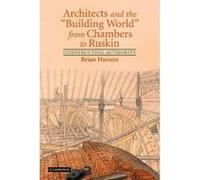 Architects And The 'building World' From Chambers To Ruskin