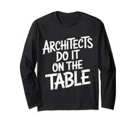 Architects Do It on The Table Architecture Joke - Manche Longue