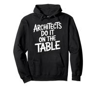Architects Do It on The Table Architecture Joke - Sweat à Capuche