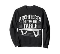 Architects Do It on The Table Architecture Joke |- Sweatshirt