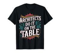 Architects Do It on The Table Blague sur l'architecture |- T-Shirt