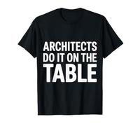 Architects Do It on The Table Blague sur l'architecture |- T-Shirt