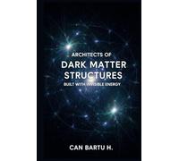 Architects of Dark Matter: Structures Built with Invisible Energy