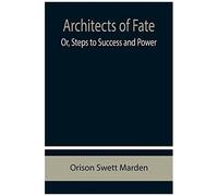 Architects Of Fate; Or, Steps To Success And Power