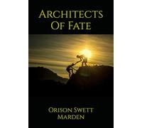 Architects Of Fate: Studies in Character, Effort, and the Formation of Destiny