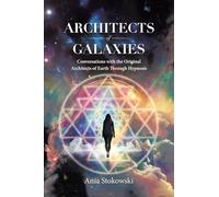 Architects of Galaxies: Conversations with the Original Architects of Earth Through Hypnosis