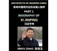 Architects of Modern China (Part 1)- Biography of Xi Jinping, From Revolutionary Roots to Global Leadership, Political Rise, and the Making of Contemporary China