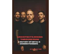 ARCHITECTS:RISING THROUGH RUIN: A HISTORY OF METAL’S MODERN PIONEERS