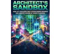 Architect's Sandbox: How City Builders and Tycoon Games Rewired Our Understanding of Urban Planning