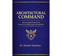 Architectural Command.: "The Sovereign Framework for Strategic AI Leadership, Legacy, and Authority".