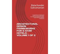 ARCHITECTURAL DESIGN FRAMEWORKS FOR 5-STAR HOTELS - VOLUME 1 OF 2: A Comprehensive Professional Guide to Luxury Hotel Master Planning, Guest Experience Design, Spatial Planning, Wellness Architecture