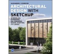 Architectural Design with SketchUp by Schreyer & Alexander C. University of Massachusetts & Amherst & MA Schreyer Alexander C. University of Massachusetts Amherst MA (Auteur)