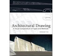 Architectural Drawing: A Visual Compendium of Types and Methods