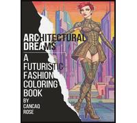 Architectural Dreams: A Futuristic Fashion Coloring Book: Color the Future of Fashion and Architecture - Where Imagination Shapes Tomorrow’s Designs!