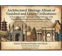 Architectural Heritage Album of Vanished and Extant Civilizations: A Visual Journey Through Global History with Digitally Restored Ancient Structure ... einer Historischen Architectur. 1725 )